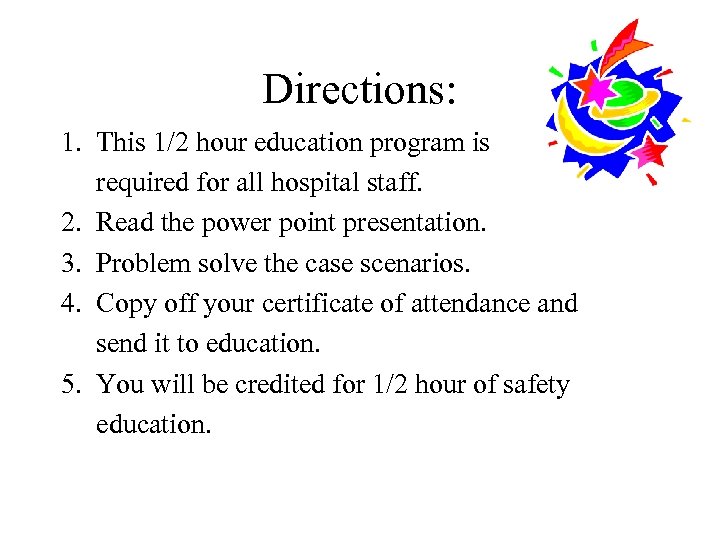 Directions: 1. This 1/2 hour education program is required for all hospital staff. 2.
