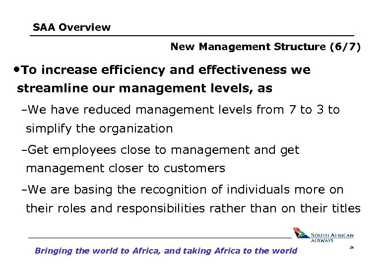 SAA Overview New Management Structure (6/7) • To increase efficiency and effectiveness we streamline