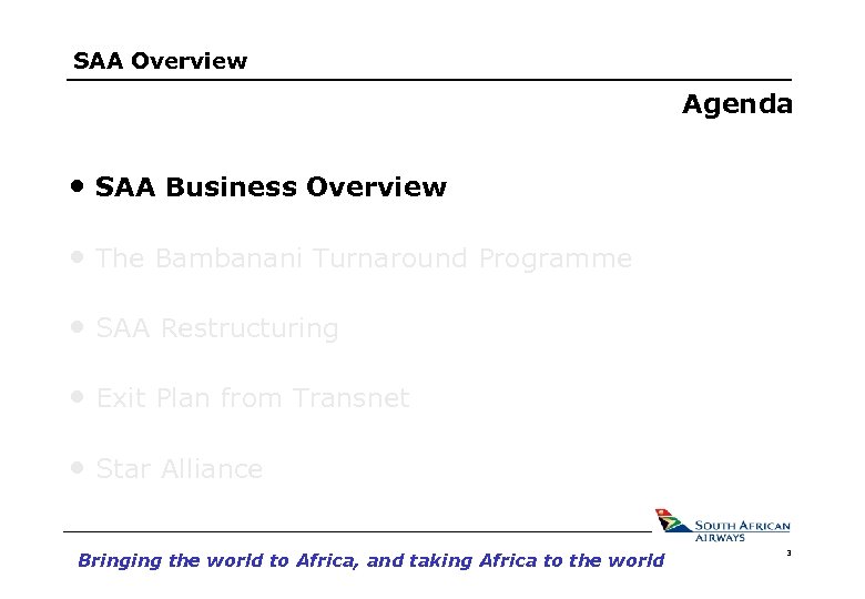 SAA Overview Agenda • SAA Business Overview • The Bambanani Turnaround Programme • SAA