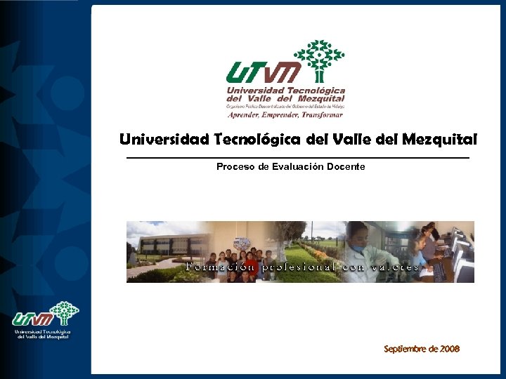 Universidad Tecnológica del Valle del Mezquital Proceso de Evaluación Docente Septiembre de 2008 