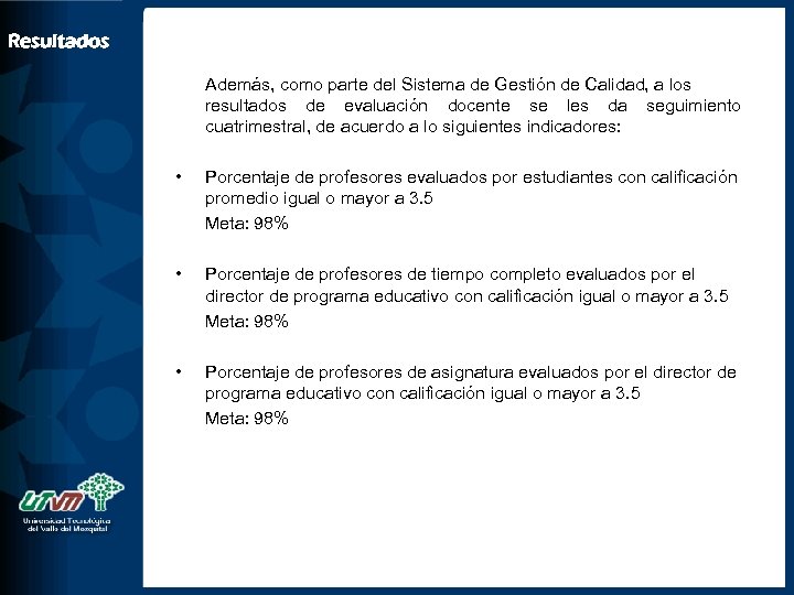 Resultados Además, como parte del Sistema de Gestión de Calidad, a los resultados de