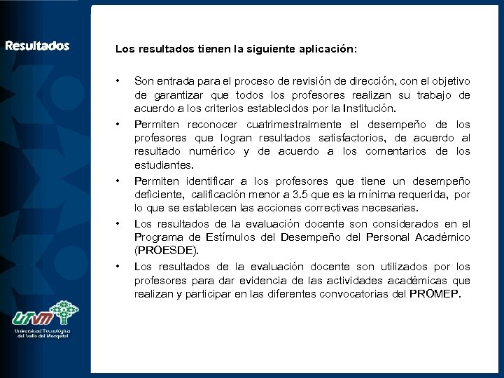 Resultados Los resultados tienen la siguiente aplicación: • • • Son entrada para el