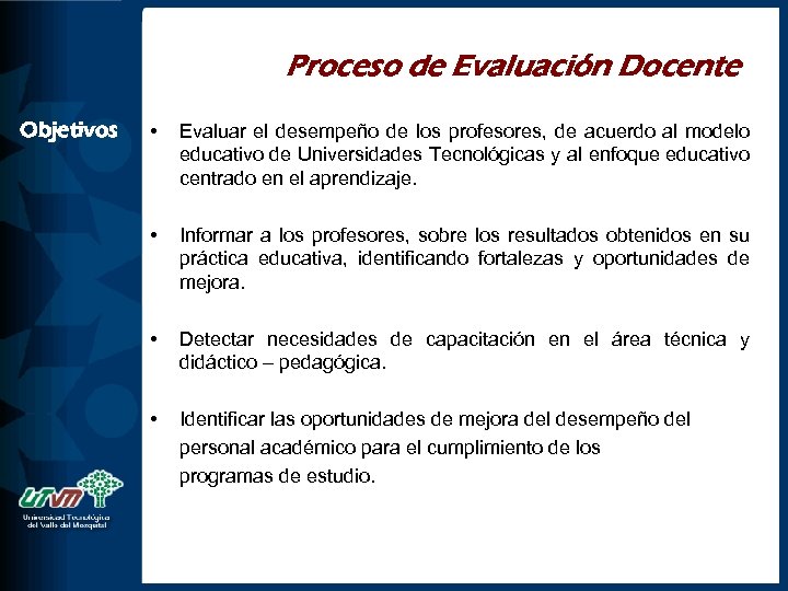 Proceso de Evaluación Docente Objetivos • Evaluar el desempeño de los profesores, de acuerdo