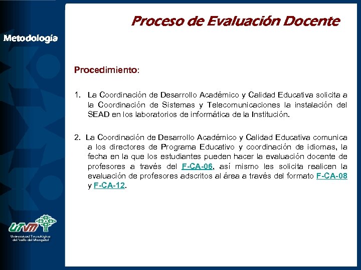 Proceso de Evaluación Docente Metodología Procedimiento: 1. La Coordinación de Desarrollo Académico y Calidad