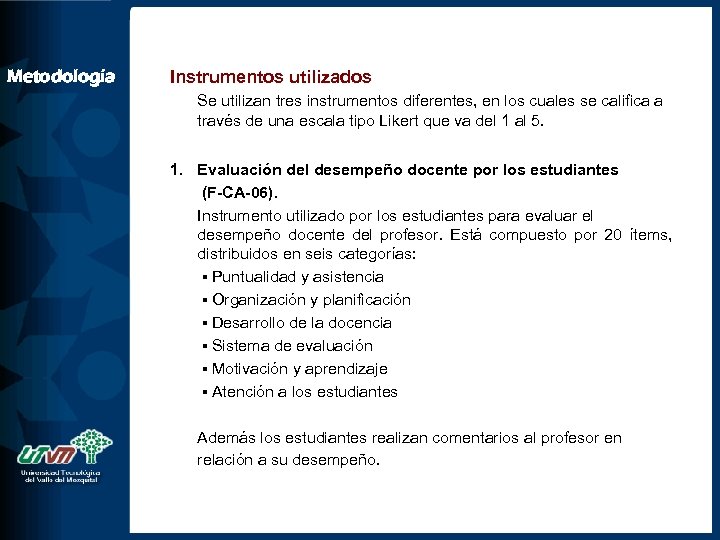 Metodología Instrumentos utilizados Se utilizan tres instrumentos diferentes, en los cuales se califica a