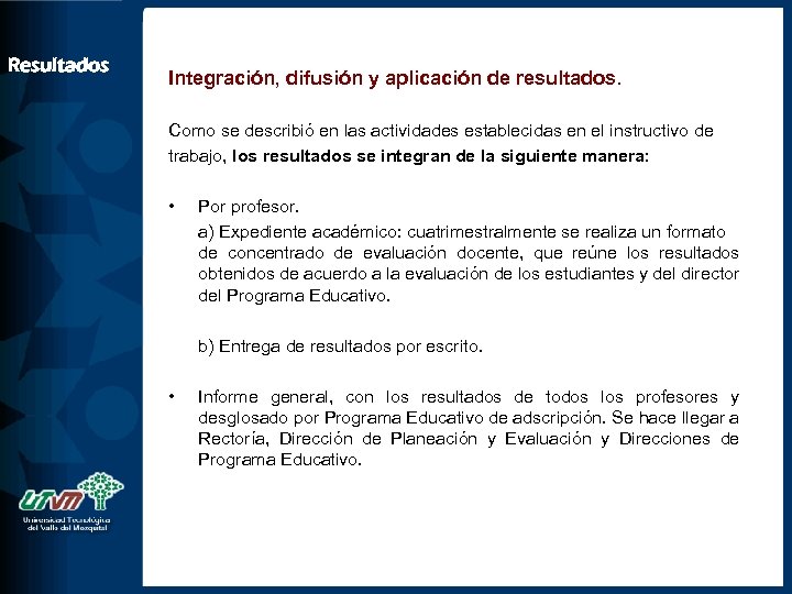 Resultados Integración, difusión y aplicación de resultados. Como se describió en las actividades establecidas