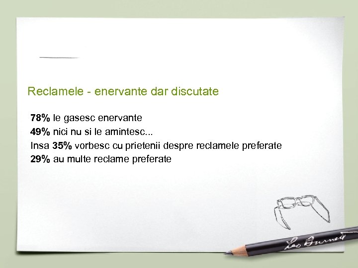 Reclamele - enervante dar discutate 78% le gasesc enervante 49% nici nu si le