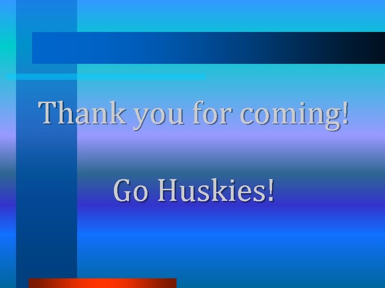 Thank you for coming! Go Huskies! 