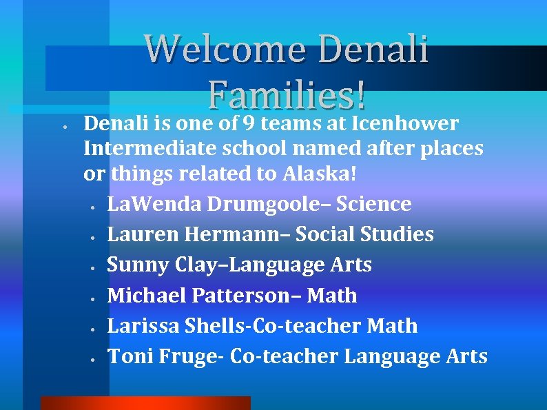  • Welcome Denali Families! Denali is one of 9 teams at Icenhower Intermediate