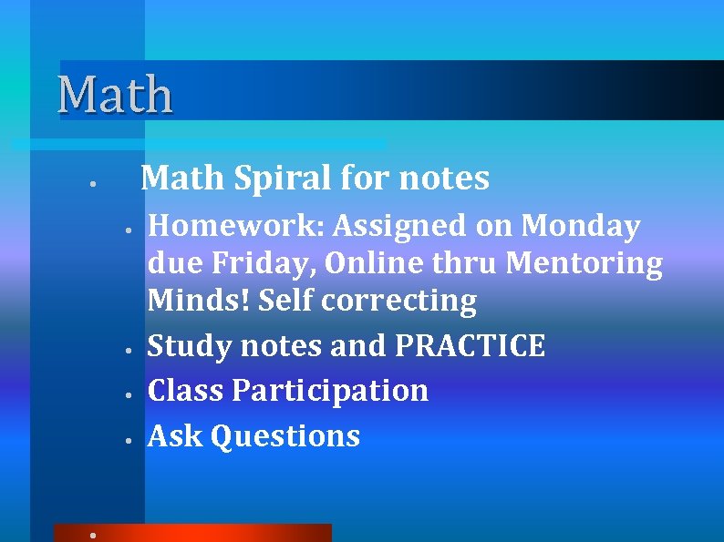 Math Spiral for notes • • • Homework: Assigned on Monday due Friday, Online