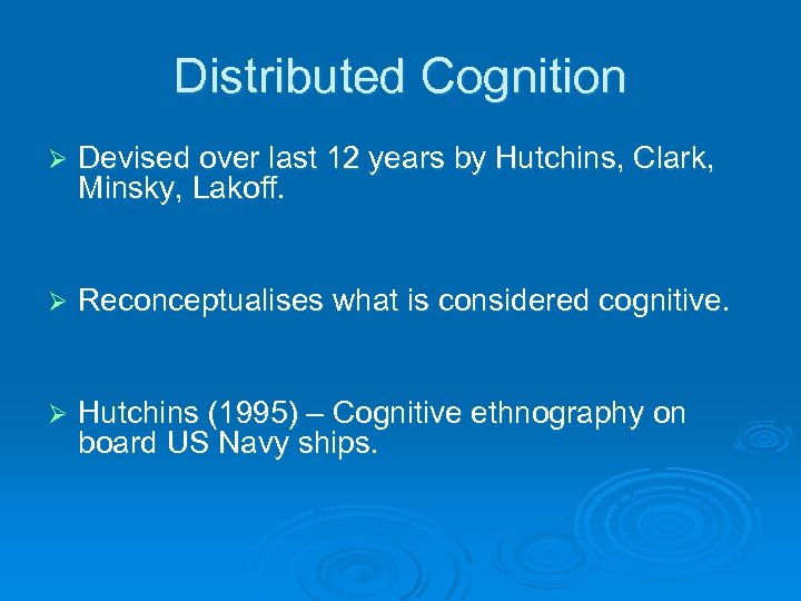 Distributed Cognition Ø Devised over last 12 years by Hutchins, Clark, Minsky, Lakoff. Ø