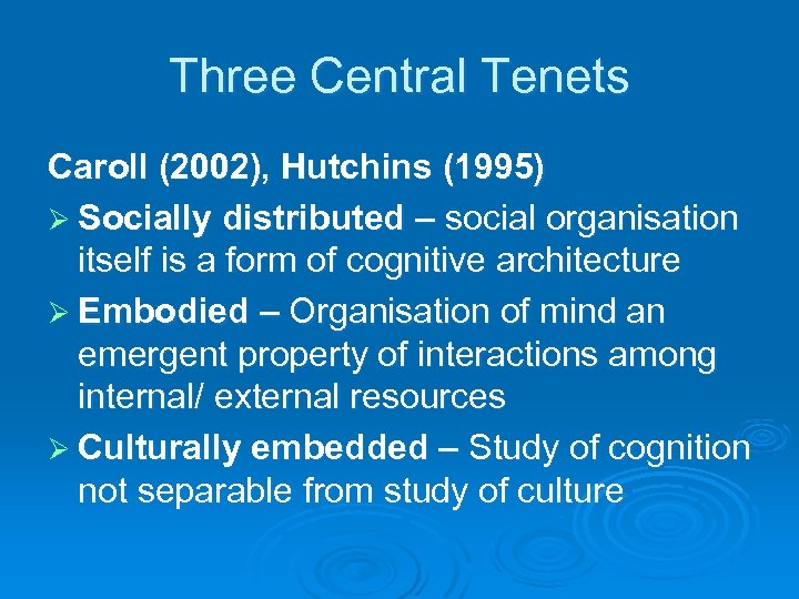 Three Central Tenets Caroll (2002), Hutchins (1995) Ø Socially distributed – social organisation itself