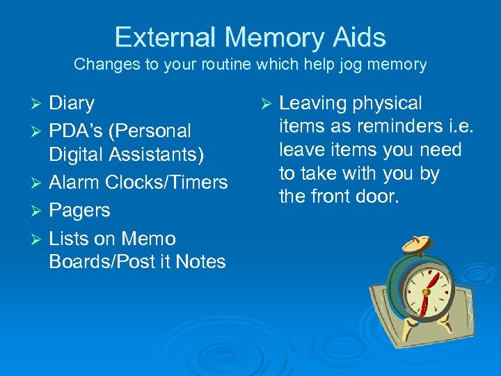 External Memory Aids Changes to your routine which help jog memory Diary Ø PDA’s