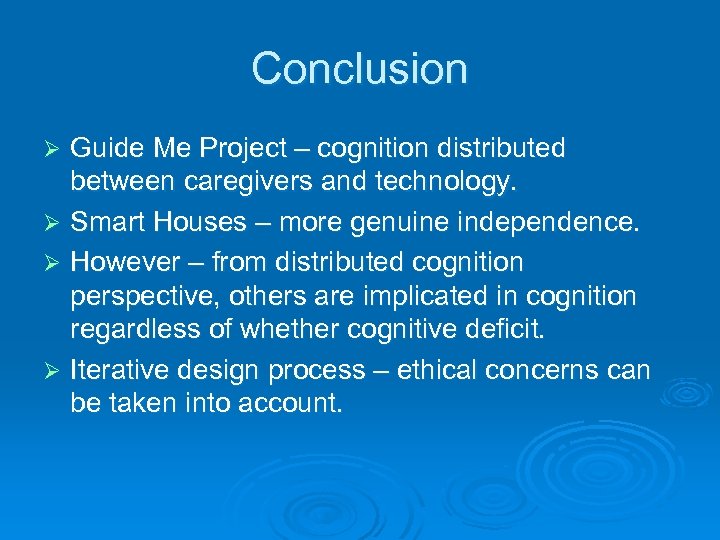 Conclusion Guide Me Project – cognition distributed between caregivers and technology. Ø Smart Houses