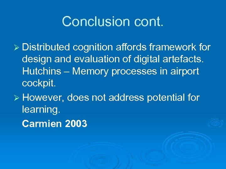 Conclusion cont. Ø Distributed cognition affords framework for design and evaluation of digital artefacts.