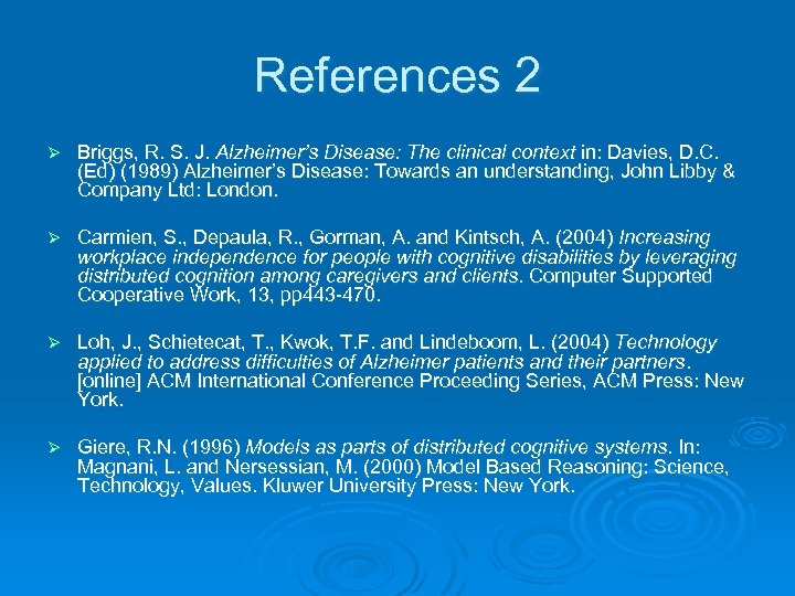 References 2 Ø Briggs, R. S. J. Alzheimer’s Disease: The clinical context in: Davies,