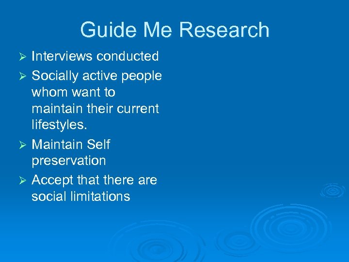 Guide Me Research Interviews conducted Ø Socially active people whom want to maintain their