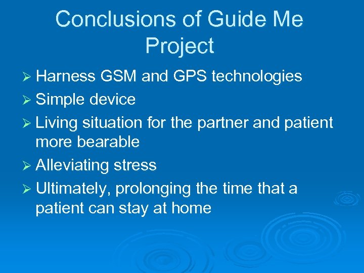 Conclusions of Guide Me Project Ø Harness GSM and GPS technologies Ø Simple device