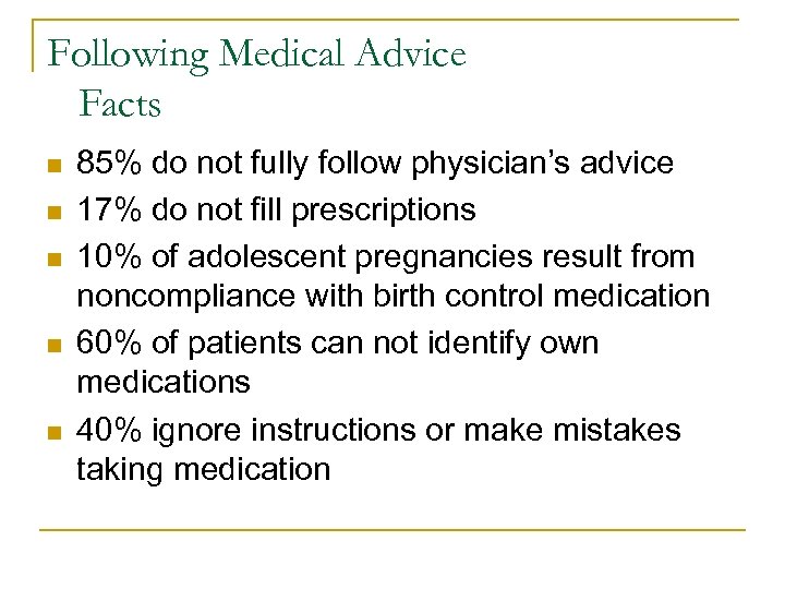 Following Medical Advice Facts n n n 85% do not fully follow physician’s advice
