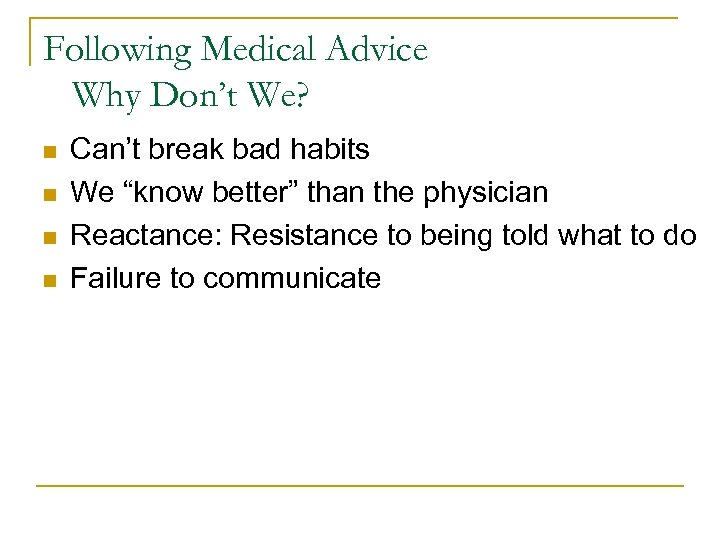 Following Medical Advice Why Don’t We? n n Can’t break bad habits We “know