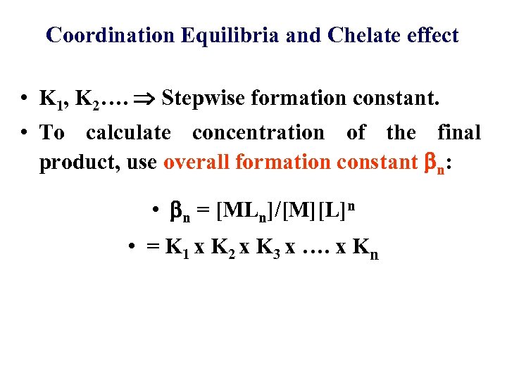 Coordination Equilibria and Chelate effect • K 1, K 2…. Stepwise formation constant. •