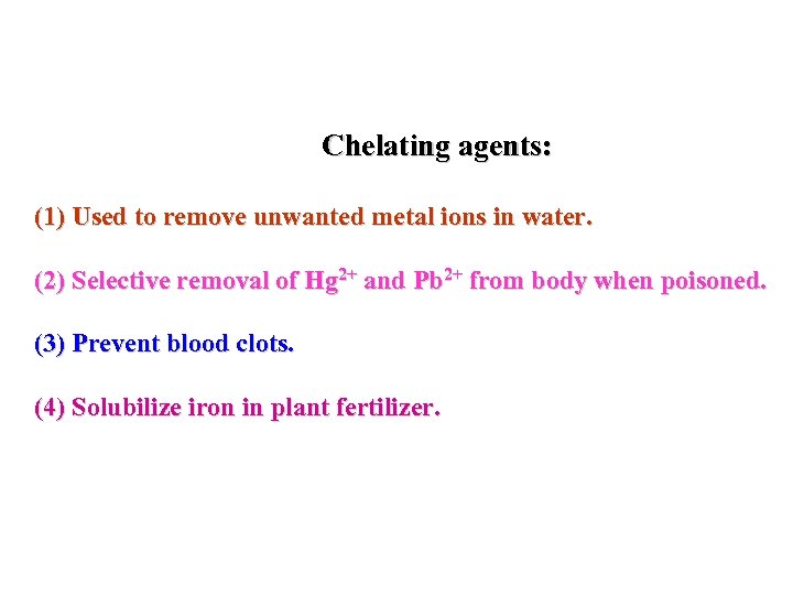  Chelating agents: (1) Used to remove unwanted metal ions in water. (2) Selective