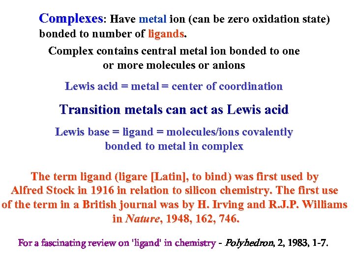 Complexes: Have metal ion (can be zero oxidation state) bonded to number of ligands.