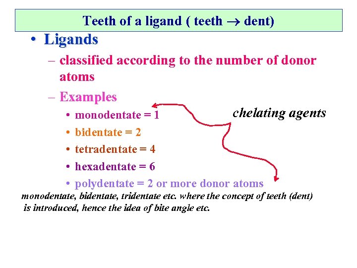 Teeth of a ligand ( teeth dent) • Ligands – classified according to the
