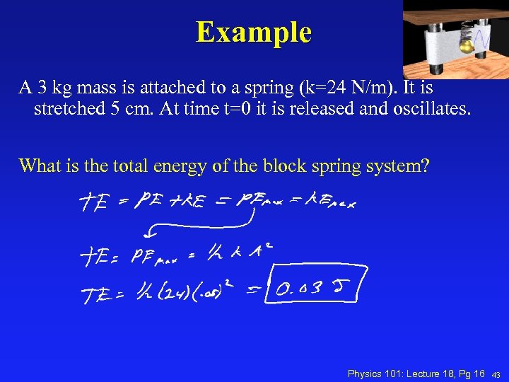 Example A 3 kg mass is attached to a spring (k=24 N/m). It is