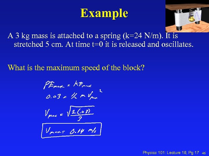 Example A 3 kg mass is attached to a spring (k=24 N/m). It is