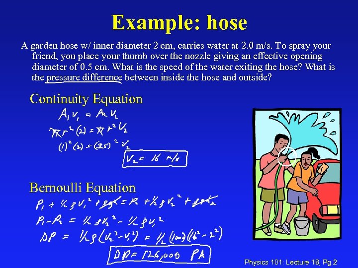 Example: hose A garden hose w/ inner diameter 2 cm, carries water at 2.