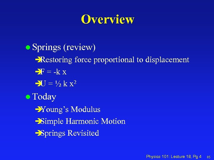 Overview l Springs (review) è Restoring force proportional to displacement è = -k x