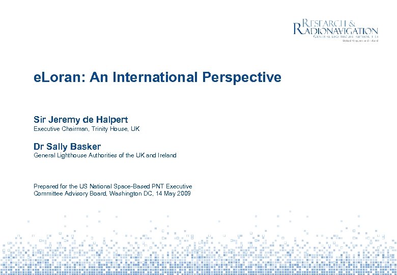 e. Loran: An International Perspective Sir Jeremy de Halpert Executive Chairman, Trinity House, UK