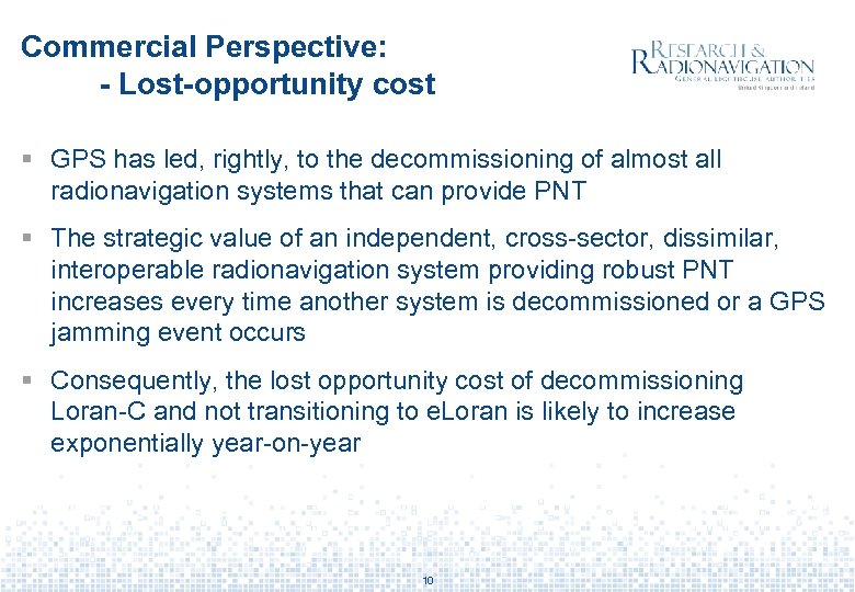 Commercial Perspective: - Lost-opportunity cost § GPS has led, rightly, to the decommissioning of