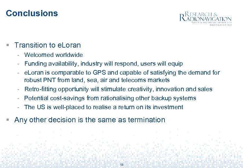 Conclusions § Transition to e. Loran - Welcomed worldwide - Funding availability, industry will