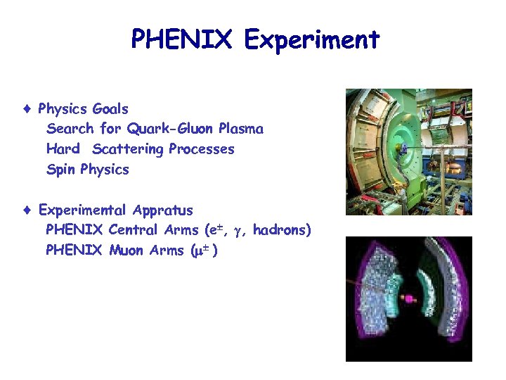 PHENIX Experiment Physics Goals Search for Quark-Gluon Plasma Hard Scattering Processes Spin Physics Experimental