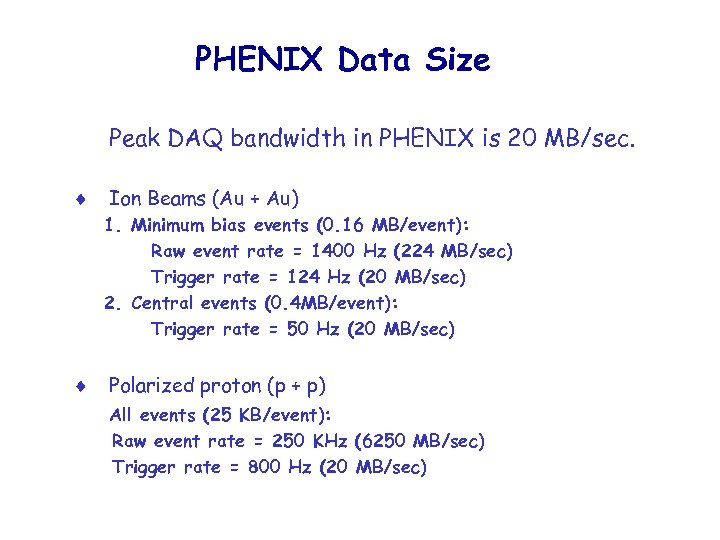 PHENIX Data Size Peak DAQ bandwidth in PHENIX is 20 MB/sec. Ion Beams (Au