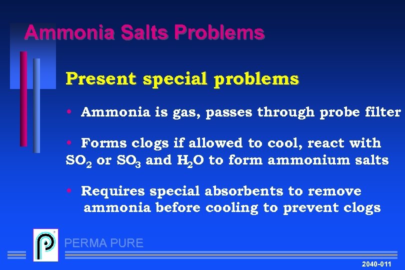 Ammonia Salts Problems Present special problems • Ammonia is gas, passes through probe filter