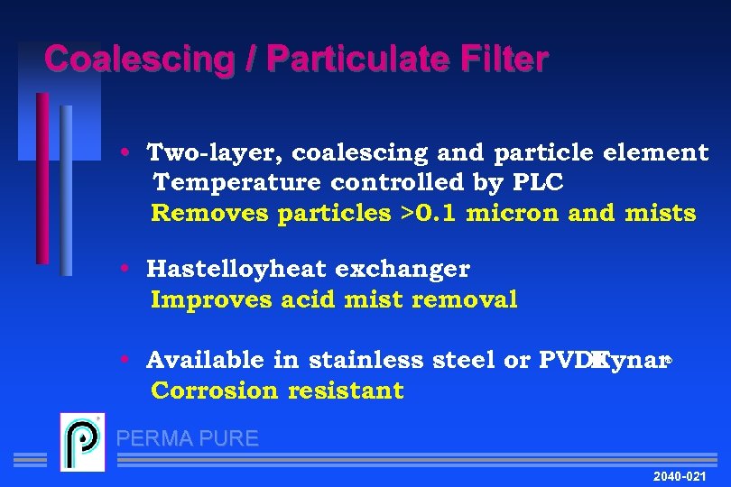 Coalescing / Particulate Filter • Two-layer, coalescing and particle element Temperature controlled by PLC