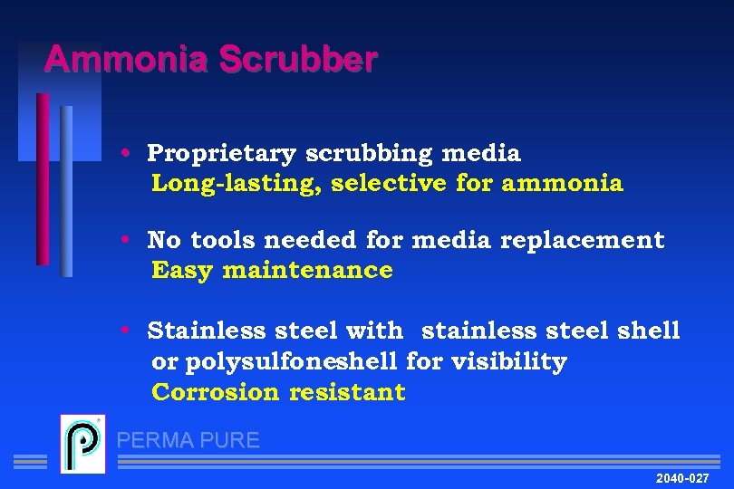 Ammonia Scrubber • Proprietary scrubbing media Long-lasting, selective for ammonia • No tools needed