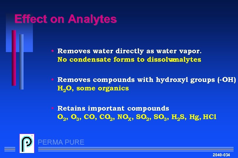 Effect on Analytes • Removes water directly as water vapor. No condensate forms to