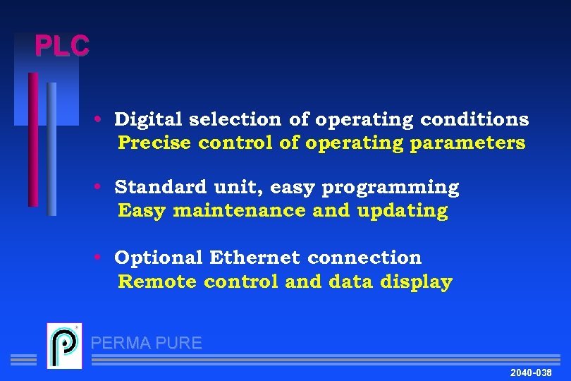 PLC • Digital selection of operating conditions Precise control of operating parameters • Standard