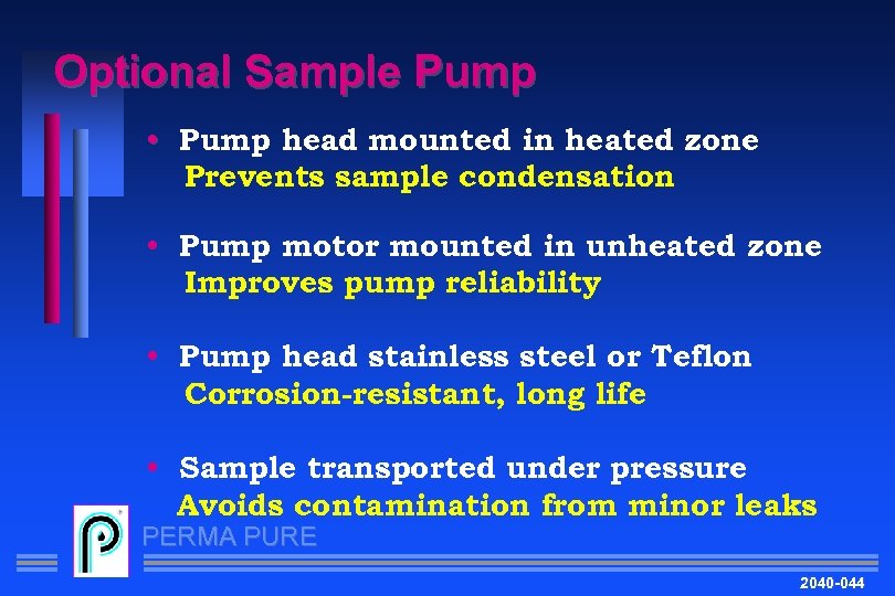 Optional Sample Pump • Pump head mounted in heated zone Prevents sample condensation •