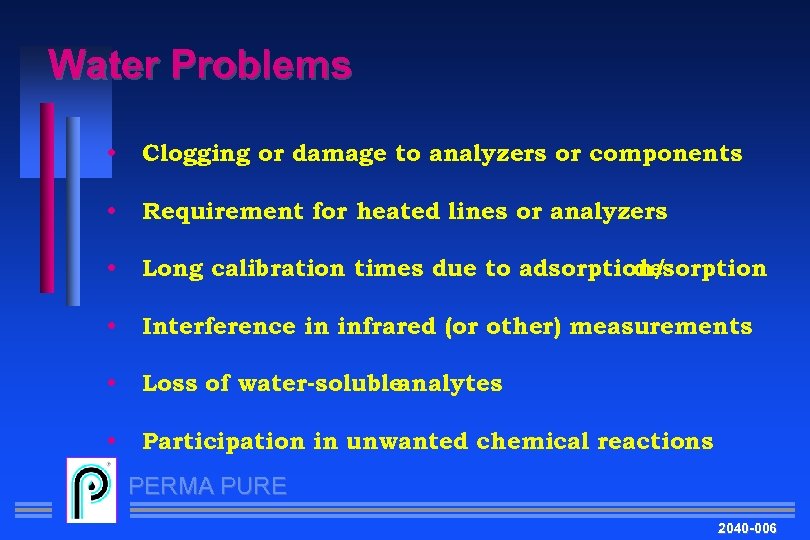 Water Problems • Clogging or damage to analyzers or components • Requirement for heated