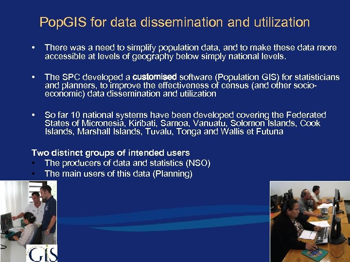 Pop. GIS for data dissemination and utilization • There was a need to simplify