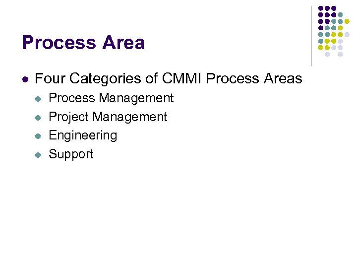 Process Area l Four Categories of CMMI Process Areas l l Process Management Project