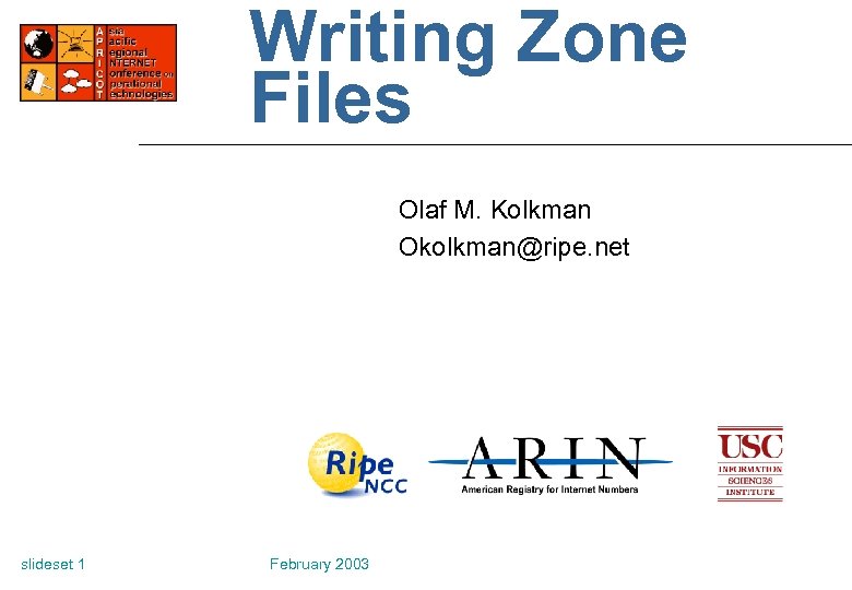 Writing Zone Files Olaf M. Kolkman Okolkman@ripe. net slideset 1 February 2003 