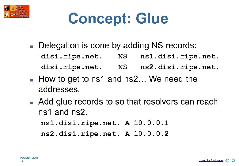 Concept: Glue n Delegation is done by adding NS records: disi. ripe. net. n