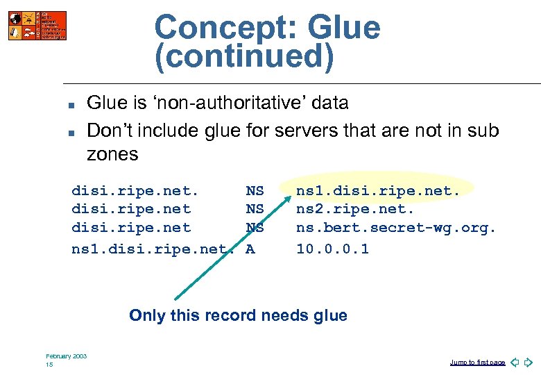 Concept: Glue (continued) n n Glue is ‘non-authoritative’ data Don’t include glue for servers