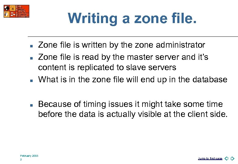 Writing a zone file. n n February 2003 2 Zone file is written by